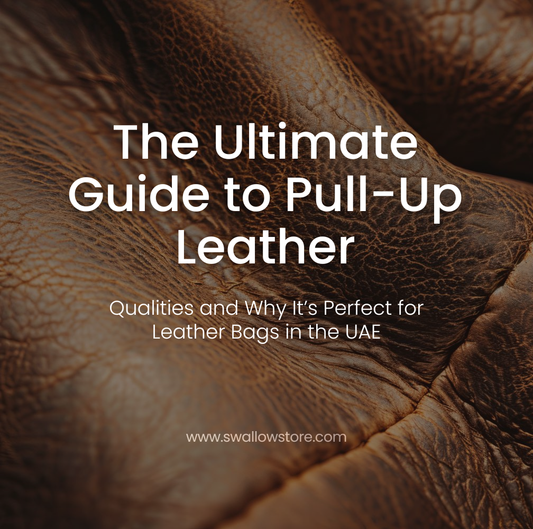 The Ultimate Guide to Pull-Up Leather: Qualities and Why It’s Perfect for Leather Bags in the UAE